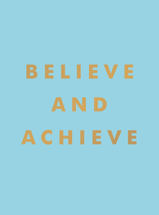 Believe and Achieve : Inspirational Quotes and Affirmations for Success and Self-Confidence