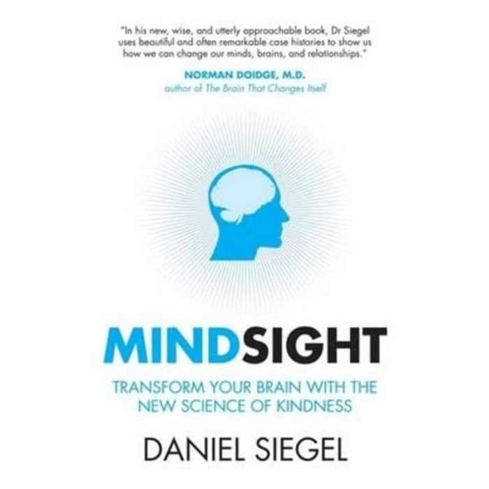 Mindsight : Transform Your Brain with the New Science of Kindness