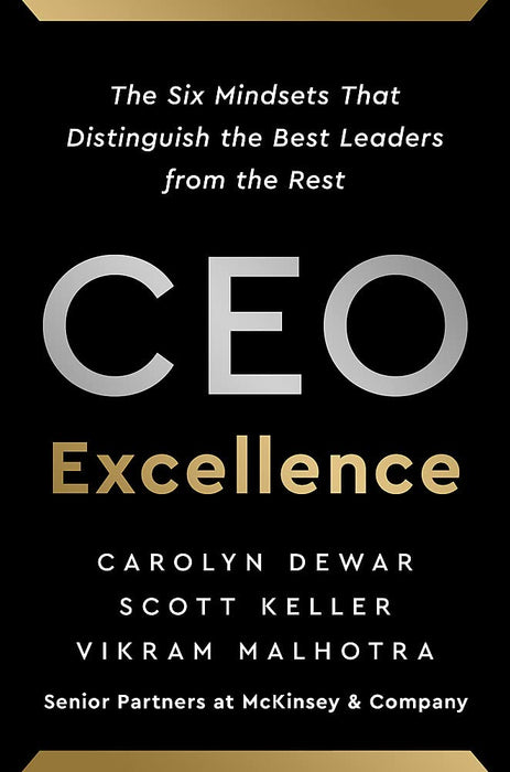 CEO Excellence : The Six Mindsets That Distinguish the Best Leaders from the Rest *NEW YORK TIMES BESTSELLER*