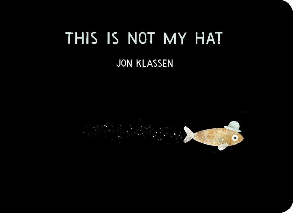 This Is Not My Hat : The multi-award-winning and bestselling picture book from Jon Klassen, creator of I WANT MY HAT BACK, now in board book for babies and toddlers