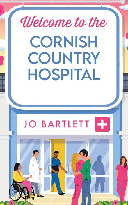 Welcome To The Cornish Country Hospital : The start of a heartwarming emotional series from the bestselling author of The Cornish Midwife, Jo Bartlett