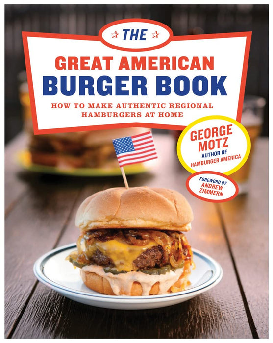 The Great American Burger Book : How to Make Authentic Regional Hamburgers At Home