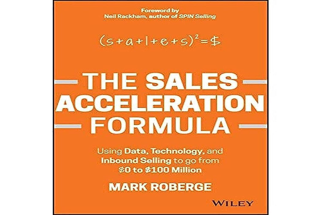 The Sales Acceleration Formula : Using Data, Technology, and Inbound Selling to go from $0 to $100 Million