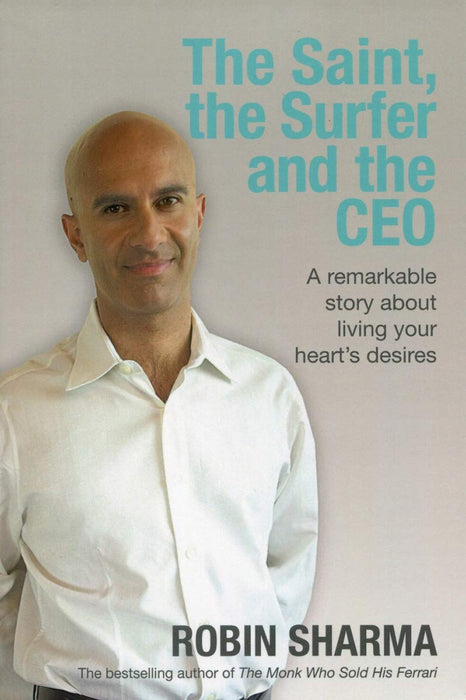 The Saint, the Surfer and the CEO : A Remarkable Story about Living Your Heart's Desires
