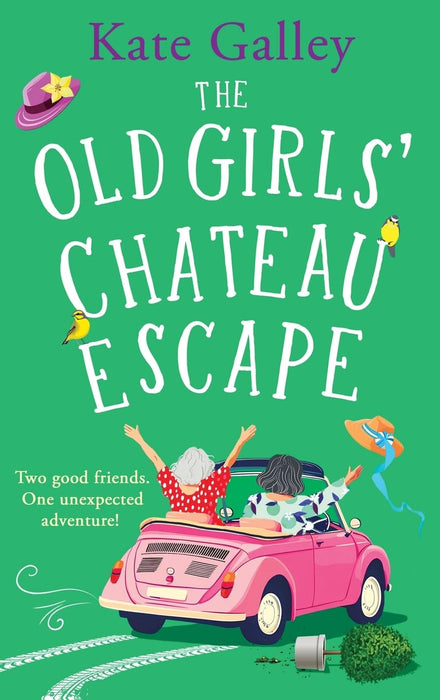 The Old Girls' Chateau Escape : Age is just a number! A joyful and uplifting read from Kate Galley