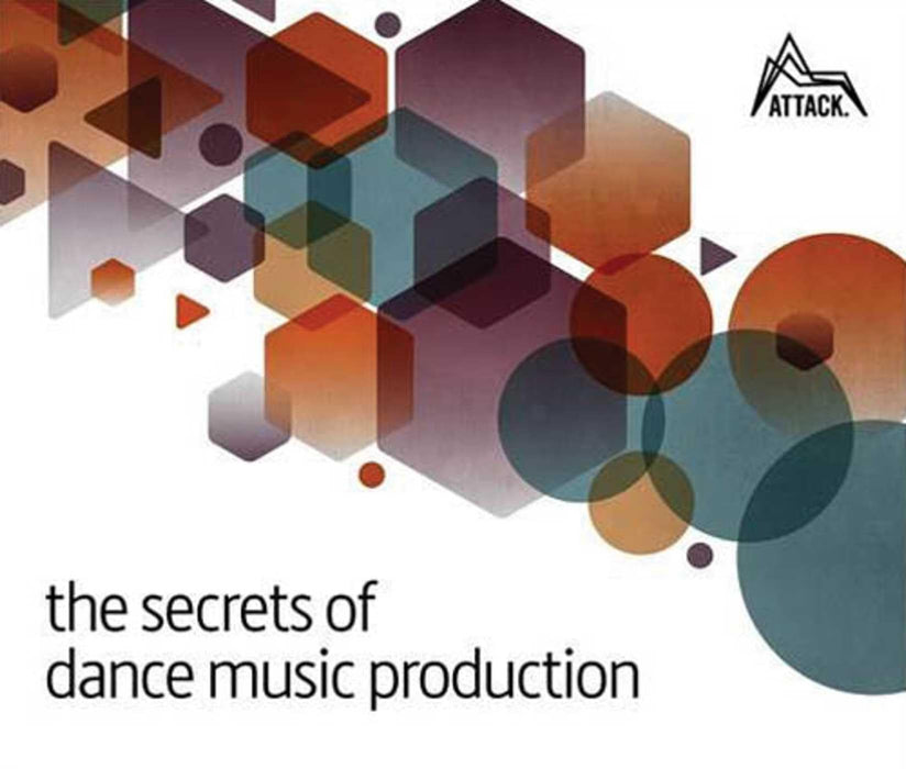 The Secrets of Dance Music Production : The World's Leading Electronic Music Production Magazine Delivers the Definitive Guide to Making Cutting-Edge Dance Music