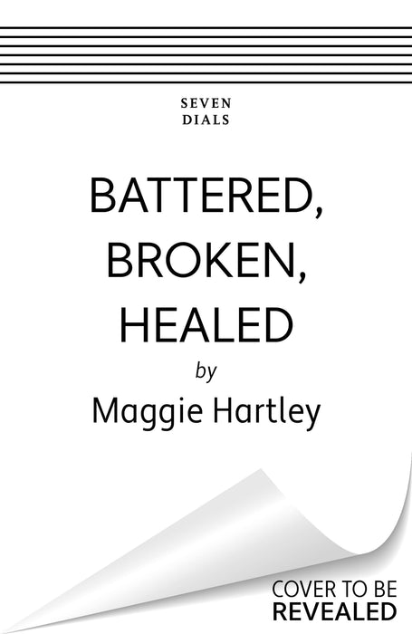 Battered, Broken, Healed : The true story of a mother separated from her daughter. Only a painful truth can bring them back together