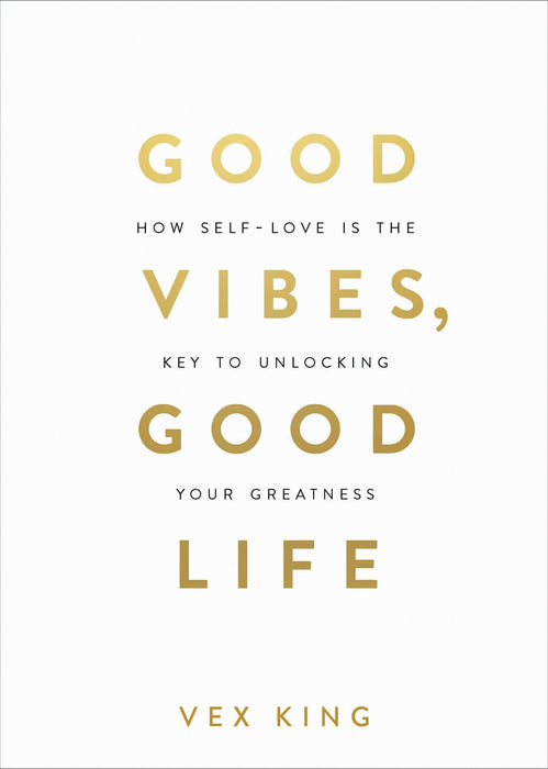 Good Vibes, Good Life : How Self-Love Is the Key to Unlocking Your Greatness: MILLIONS OF COPIES SOLD WORLDWIDE
