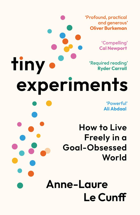 Tiny Experiments : How to Live Freely in a Goal-Obsessed World