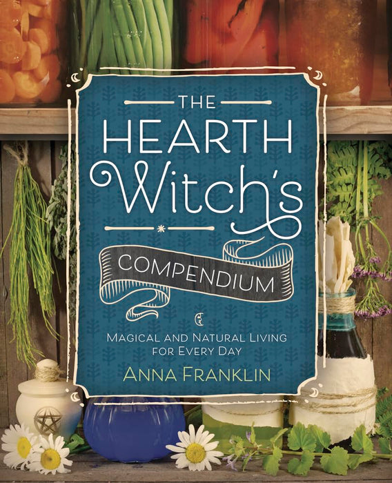 The Hearth Witch's Compendium : Magical and Natural Living for Every Day
