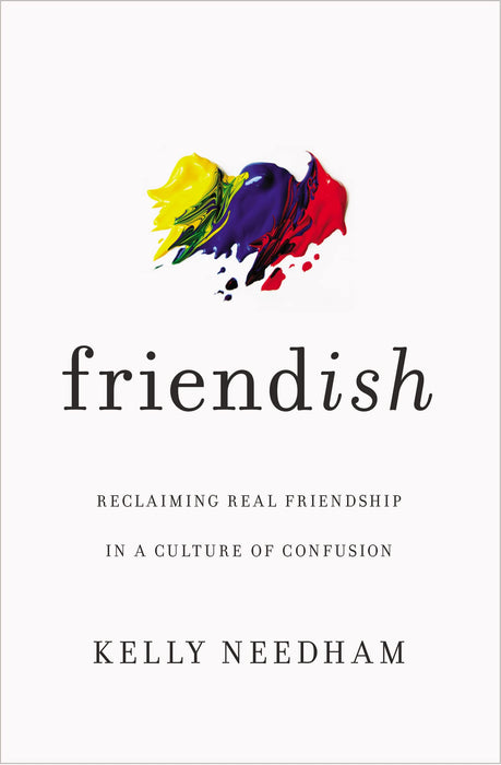 Friend-ish : Reclaiming Real Friendship in a Culture of Confusion