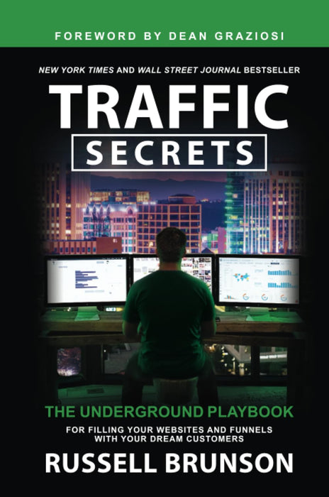 Traffic Secrets : The Underground Playbook for Filling Your Websites and Funnels with Your Dream Customers