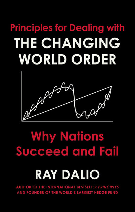 Principles for Dealing with the Changing World Order : Why Nations Succeed or Fail