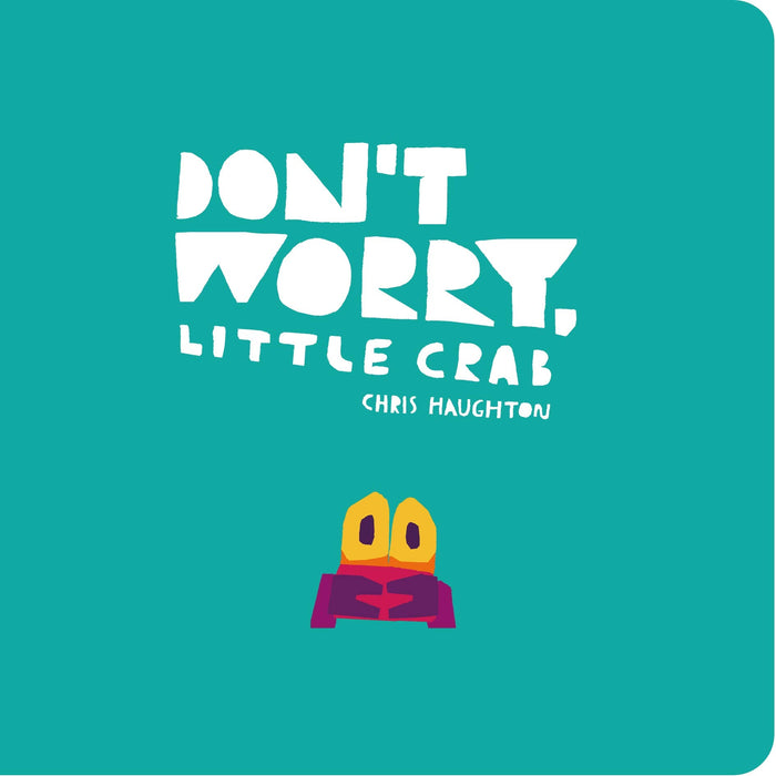 Don't Worry, Little Crab : A little book of bravery and facing your fears, perfect for sharing with Dad on Father's Day