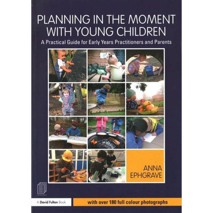 Planning in the Moment with Young Children : A Practical Guide for Early Years Practitioners and Parents