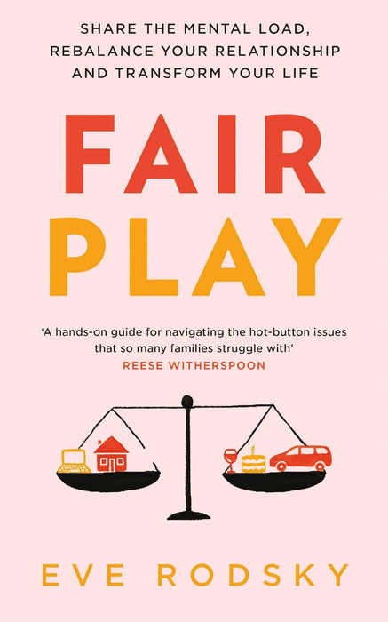 Fair Play : Share the mental load, rebalance your relationship and transform your life