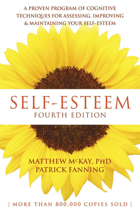 Self-Esteem, 4th Edition : A Proven Program of Cognitive Techniques for Assessing, Improving, and Maintaining Your Self-Esteem