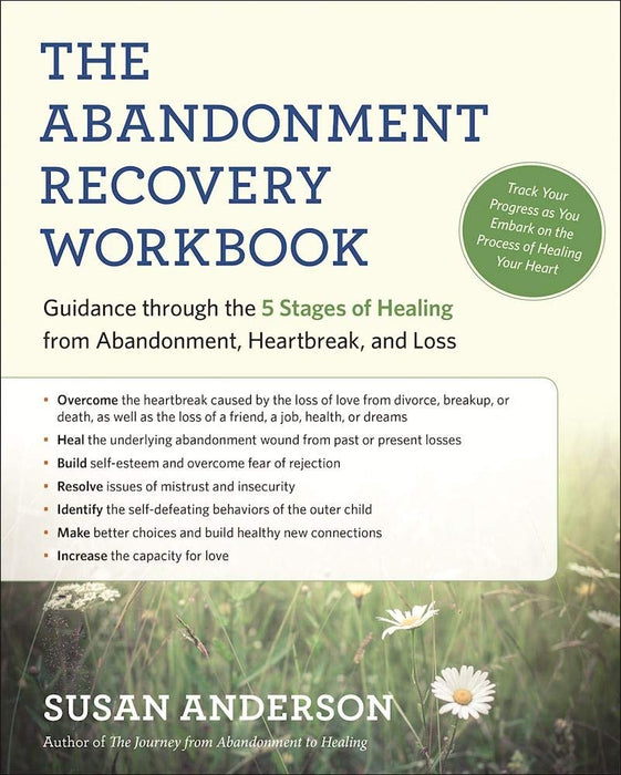 The Abandonment Recovery Workbook : Guidance through the Five Stages of Healing from Abandonment, Heartbreak, and Loss
