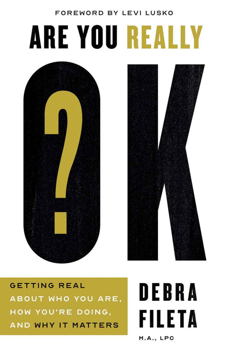 Are You Really OK? : Getting Real About Who You Are, How You’re Doing, and Why It Matters