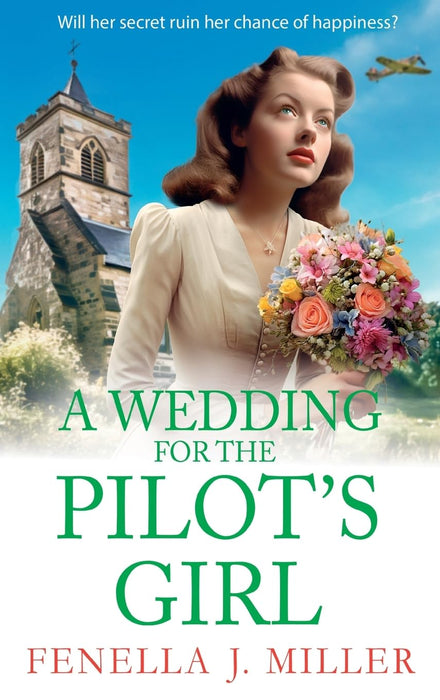 A Wedding for The Pilot’s Girl : A page-turning wartime saga series from bestseller Fenella J Miller