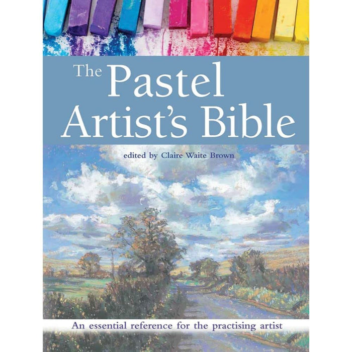 The Pastel Artist's Bible : An Essential Reference for the Practising Artist