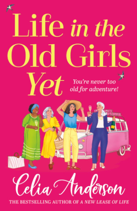 Life in the Old Girls Yet : A heartwarming story of friendship and fresh starts from bestseller Celia Anderson for 2026
