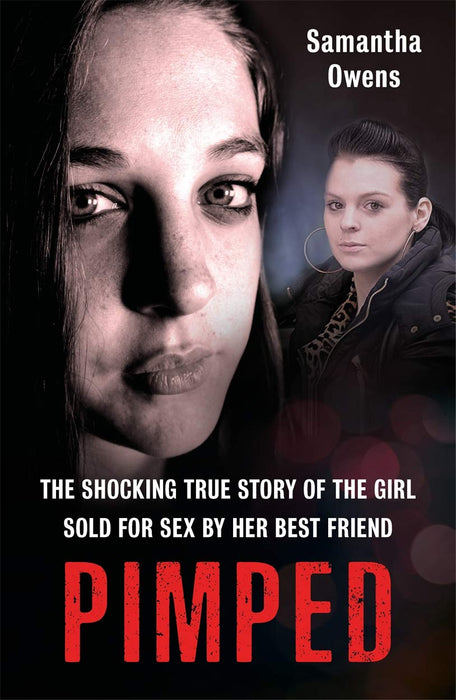 Pimped : The shocking true story of the girl sold for sex by her best friend