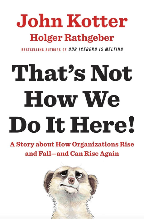 That's Not How We Do It Here! : A Story About How Organizations Rise, Fall – and Can Rise Again