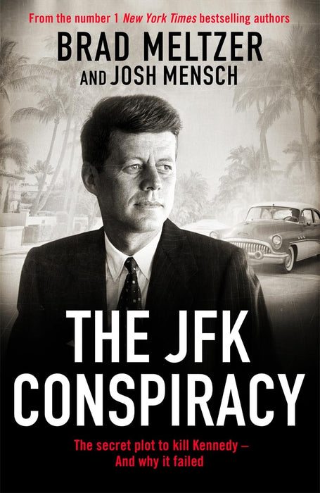 The JFK Conspiracy : The Secret Plot to Kill Kennedy, And Why It Failed