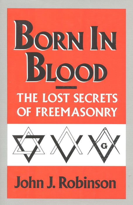 Born in Blood : The Lost Secrets of Freemasonry