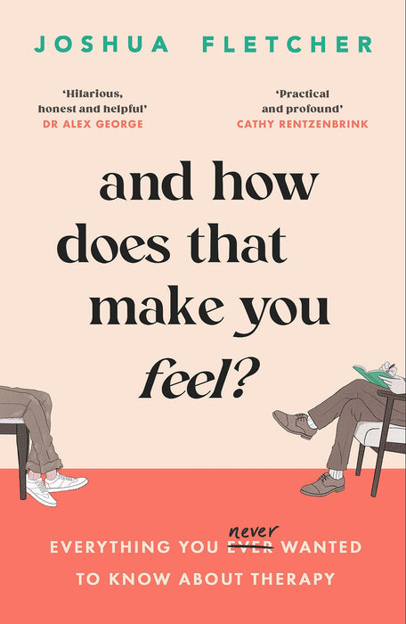 And How Does That Make You Feel? : everything you (n)ever wanted to know about therapy