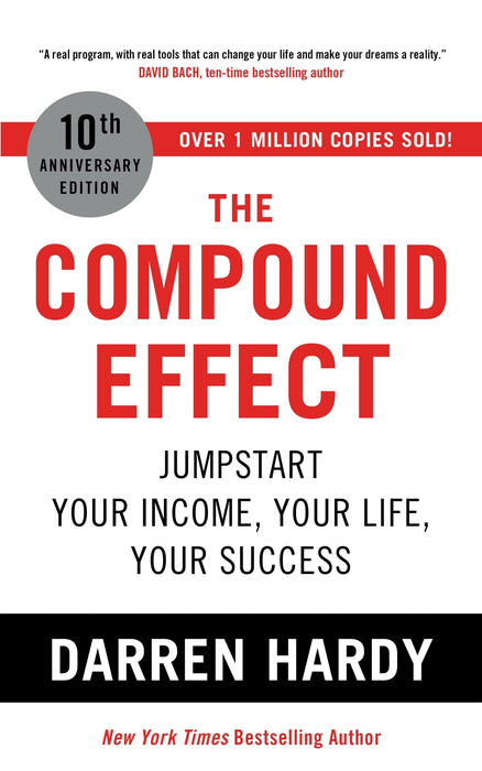 The Compound Effect : Jumpstart Your Income, Your Life, Your Success - the million copy bestseller revealing the secrets of superachievers