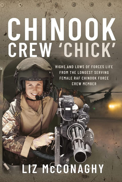 Chinook Crew 'Chick' : Highs and Lows of Forces Life from the Longest Serving Female RAF Chinook Force Crewmember