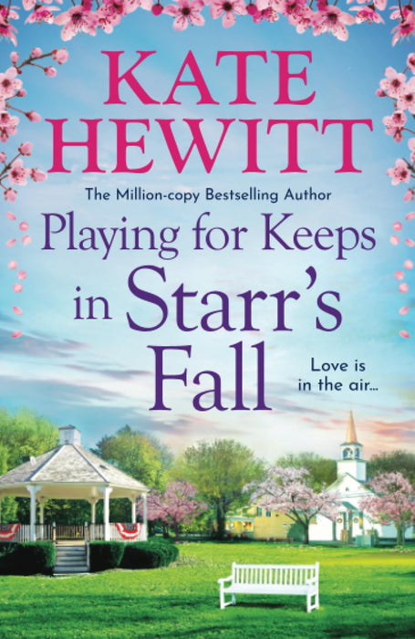 Playing for Keeps in Starr's Fall : The perfect spring romance with small town charm from million-copy bestseller Kate Hewitt