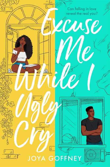Excuse Me While I Ugly Cry : The hilarious and heartfelt YA romcom