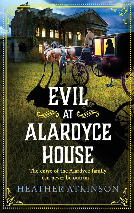 Evil at Alardyce House : A page-turning historical mystery from Heather Atkinson