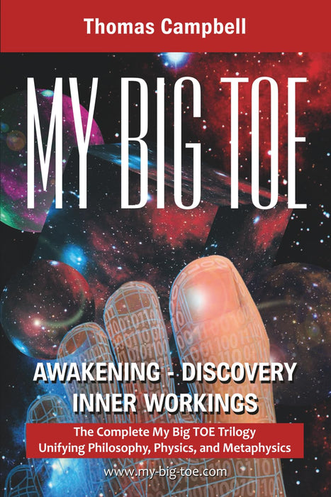 My Big TOE Awakening Discovery Inner Workings : The Complete My Big TOE Trilogy Unifying Philosophy, Physics, and Metaphysics