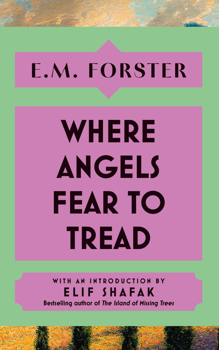 Where Angels Fear to Tread : With an introduction by Elif Shafak, bestselling author of The Island of Missing Trees