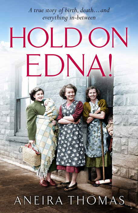 Hold On Edna! : The heartwarming true story of the first baby born on the NHS
