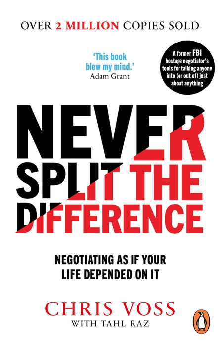 Never Split the Difference : Negotiating as if Your Life Depended on It