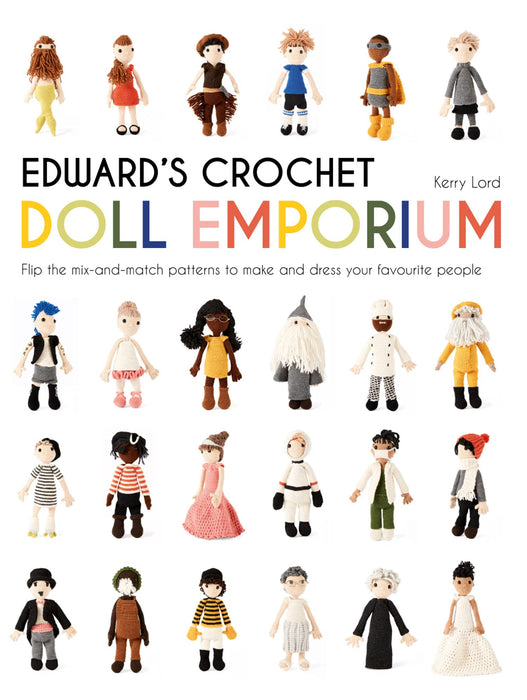 Edward's Crochet Doll Emporium : Flip the mix-and-match patterns to make and dress your favourite people