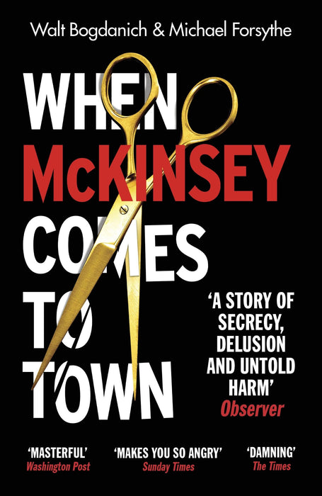 When McKinsey Comes to Town : The Hidden Influence of the World's Most Powerful Consulting Firm