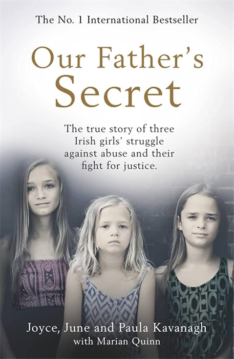 Our Father's Secret : The true story of three Irish girls' struggle against abuse and their fight for justice