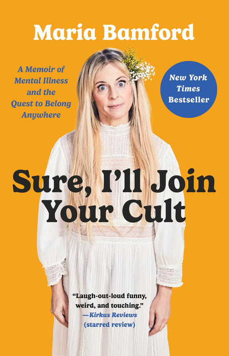 Sure, I'll Join Your Cult : A Memoir of Mental Illness and the Quest to Belong Anywhere