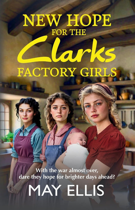 New Hope for the Clarks Factory Girls : An emotional wartime saga from May Ellis