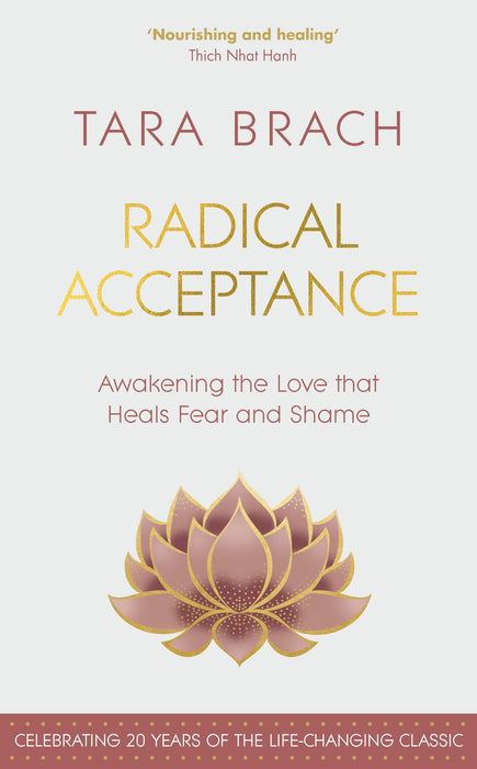 Radical Acceptance : Awakening the Love that Heals Fear and Shame