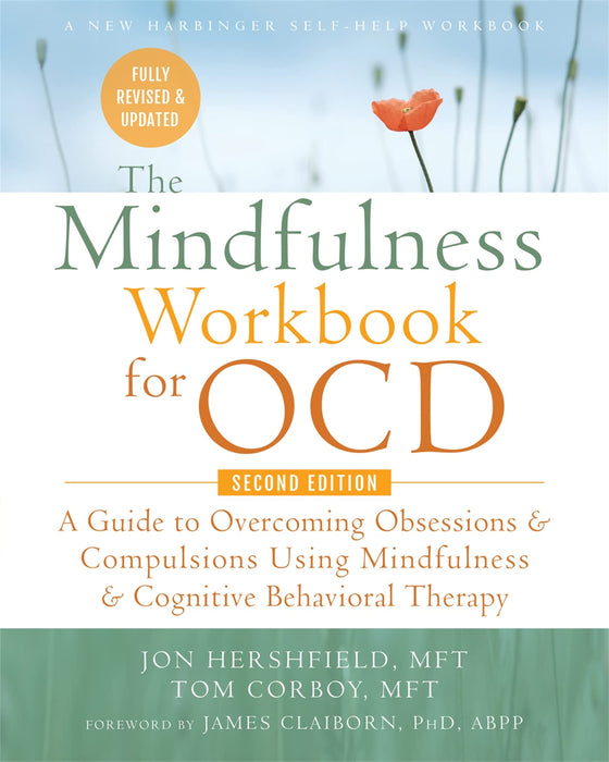 The Mindfulness Workbook for OCD : A Guide to Overcoming Obsessions and Compulsions Using Mindfulness and Cognitive Behavioral Therapy