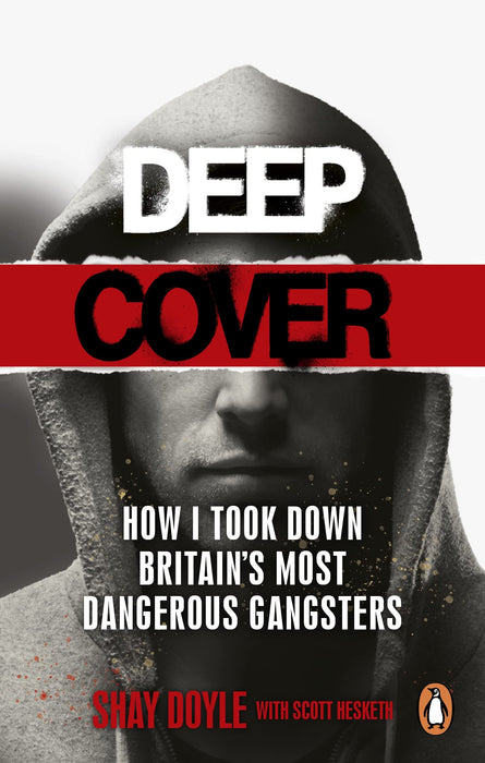 Deep Cover : How I took down Britain’s most dangerous gangsters