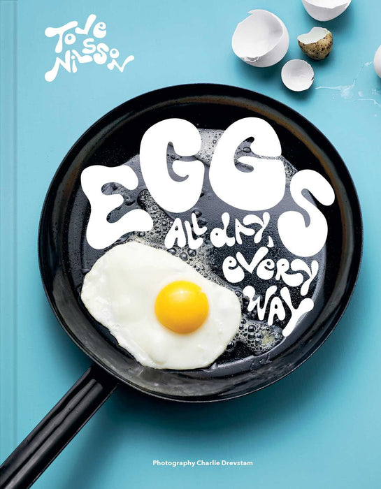 Eggs : All Day, Every Way (Recipes & Techniques)