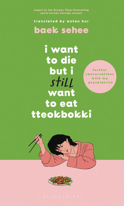 I Want to Die but I Still Want to Eat Tteokbokki : further conversations with my psychiatrist. The Sunday Times and internationally bestselling sequel to the hit Korean therapy memoir